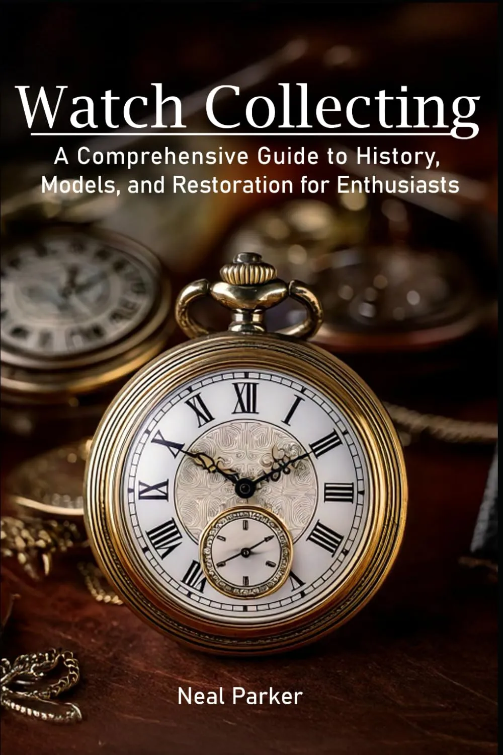 Pocket Watch Collecting: A Comprehensive Guide to History, Models, and Restoration for Enthusiasts Paperback  March 26, 2025