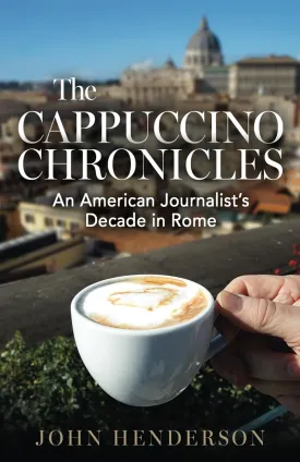 The Cappuccino Chronicles: An American Journalists Decade in Rome Paperback  June 13, 2024